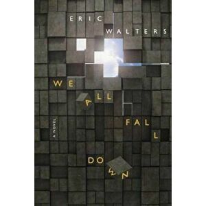 We All Fall Down, Paperback - Eric Walters imagine