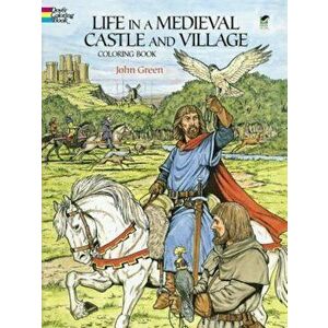 Life in a Medieval Castle and Village Coloring Book, Paperback - John Green imagine