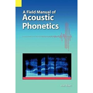 A Field Manual of Acoustic Phonetics, Paperback - Joan L. G. Baart imagine