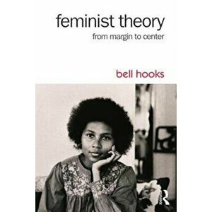 Feminist Theory: From Margin to Center, Paperback - Bell Hooks imagine