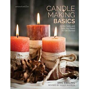 Candle Making Basics: All the Skills and Tools You Need to Get Started, Paperback - Eric Ebeling imagine