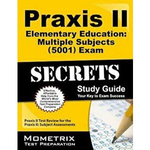Praxis II Elementary Education: Multiple Subjects (5001) Exam Secrets: Praxis II Test Review for the Praxis II: Subject Assessments, Paperback - Praxi imagine