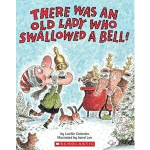 There Was an Old Lady Who Swallowed a Bell!, Paperback - Lucille Colandro imagine