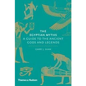 Egyptian Myths: A Guide to the Ancient Gods and Legends, Hardcover - Garry Shaw imagine