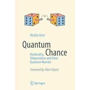 Quantum Chance: Nonlocality, Teleportation and Other Quantum Marvels, Paperback - Nicolas Gisin imagine
