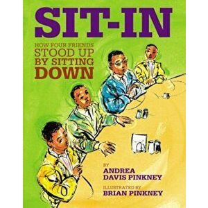 Sit-In: How Four Friends Stood Up by Sitting Down, Hardcover - Andrea Davis Pinkney imagine
