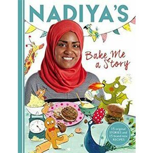 Nadiya's Bake Me a Story: Fifteen Stories and Recipes for Children, Hardcover - Nadiya Hussain imagine