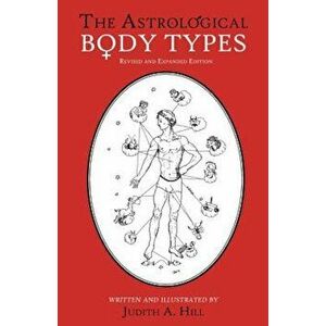 The Astrological Body Types: Face, Form and Expression, Paperback - Judith A. Hill imagine