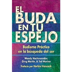 El Buda En Tu Espejo: Budismo Practico En La Busqueda del Ser = The Buddha in Your Mirror, Paperback - Woody Hochswender imagine