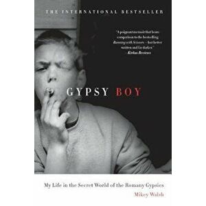 Gypsy Boy: My Life in the Secret World of the Romany Gypsies, Paperback - Mikey Walsh imagine