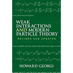 Weak Interactions and Modern Particle Theory, Paperback - Howard Georgi imagine