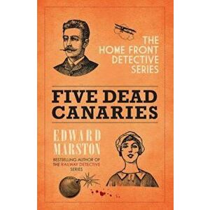 Five Dead Canaries, Paperback - Edward Marston imagine