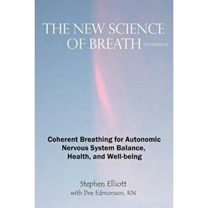 The New Science of Breath - 2nd Edition, Paperback - Stephen B. Elliott imagine