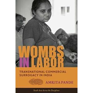 Wombs in Labor: Transnational Commercial Surrogacy in India, Paperback - Amrita Pande imagine