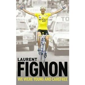 We Were Young and Carefree, Paperback - Laurent Fignon imagine