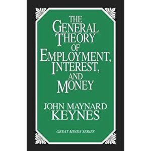 The General Theory of Employment, Interest, and Money, Paperback - John Maynard Keynes imagine