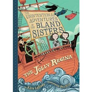 The Jolly Regina (the Unintentional Adventures of the Bland Sisters Book 1), Paperback - Kara LaReau imagine