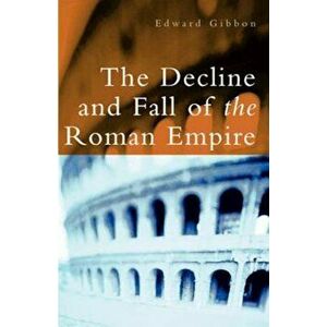 The Decline and Fall of the Roman Empire, Paperback imagine