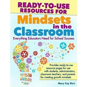 Ready-To-Use Resources for Mindsets in the Classroom: Everything Educators Need for Building Growth Mindset Learning Communities, Paperback - Mary Cay imagine