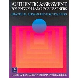 Authentic Assessment for English Language Learners: Practical Approaches for Teachers, Paperback - J. Michael O'Malley imagine