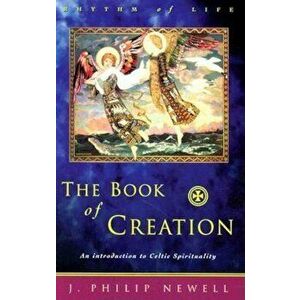 The Book of Creation: An Introduction to Celtic Spirituality, Paperback - J. Philip Newell imagine