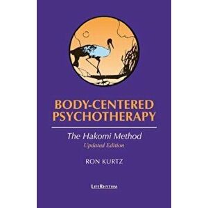 Body-Centered Psychotherapy: The Hakomi Method, Paperback - Ron Kurtz imagine