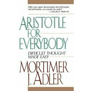 Aristotle for Everybody, Paperback - Mortimer J. Adler imagine