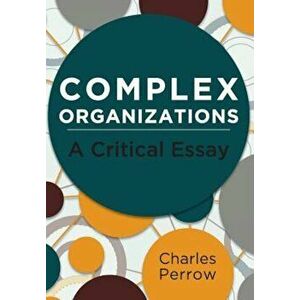 Complex Organizations: A Critical Essay, Paperback - Charles Perrow imagine