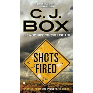 Shots Fired: Stories from Joe Pickett Country, Paperback - C. J. Box imagine