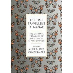 Time Traveller's Almanac, Hardcover - Jeff VanderMeer imagine