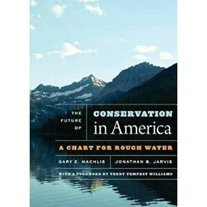 The Future of Conservation in America: A Chart for Rough Water, Paperback - Gary E. Machlis imagine