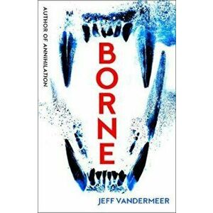 Borne, Paperback - Jeff VanderMeer imagine