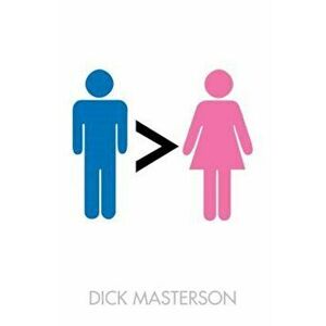 Men Are Better Than Women, Paperback - Dick Masterson imagine