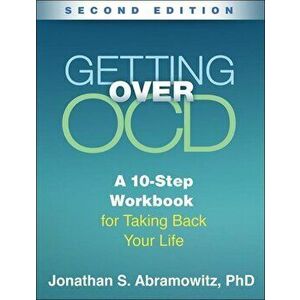 Getting Over Ocd, Second Edition: A 10-Step Workbook for Taking Back Your Life, Paperback - Jonathan S. Abramowitz imagine