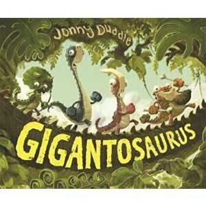 Gigantosaurus, Hardcover - Jonny Duddle imagine