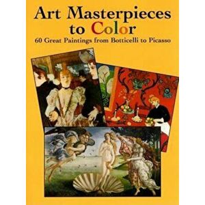 Art Masterpieces to Color: 60 Great Paintings from Botticelli to Picasso, Paperback - Dover imagine