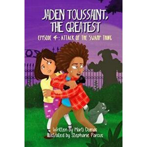 Jaden Toussaint, the Greatest Episode 4: Attack of the Swamp Thing, Paperback - Marti Dumas imagine
