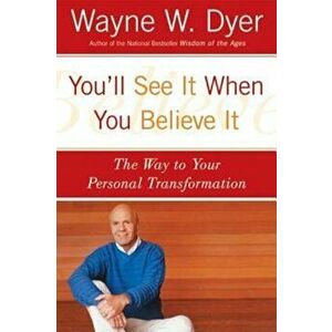 You'll See It When You Believe It: The Way to Your Personal Transformation, Paperback - Wayne W. Dyer imagine