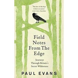 Field Notes from the Edge, Paperback - Paul Evans imagine