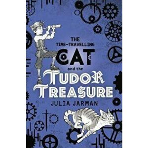 Time-Travelling Cat and the Tudor Treasure, Paperback - Julia Jarman imagine