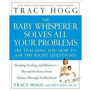 The Baby Whisperer Solves All Your Problems: Sleeping, Feeding, and Behavior--Beyond the Basics from Infancy Through Toddlerhood, Paperback - Tracy Ho imagine