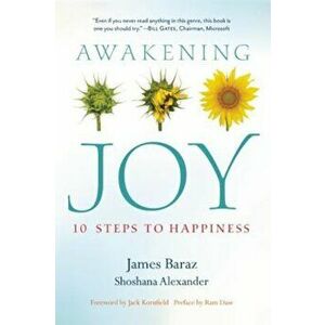 Awakening Joy: 10 Steps to Happiness, Paperback - James Baraz imagine