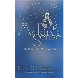 Making Sense: A Guide to Sensory Issues, Paperback - Rachel S. Schneider imagine