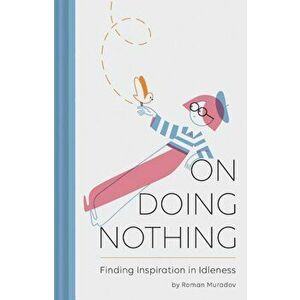 On Doing Nothing: Finding Inspiration in Idleness, Hardcover - Roman Muradov imagine