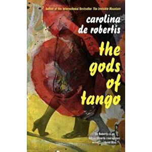 The Gods of Tango, Paperback - Carolina De Robertis imagine