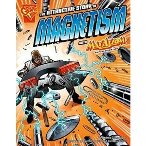 The Attractive Story of Magnetism with Max Axiom, Super Scientist, Paperback - Andrea Gianopoulos imagine