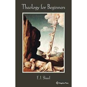 Theology for Beginners, Paperback - F. J. Sheed imagine