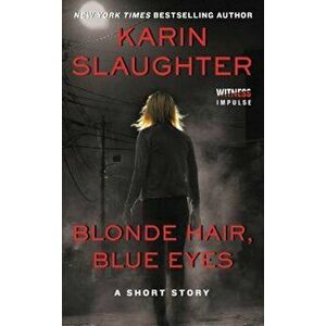 Blonde Hair, Blue Eyes, Paperback - Karin Slaughter imagine