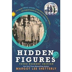 Hidden Figures Young Readers' Edition, Paperback - Margot Lee Shetterly imagine