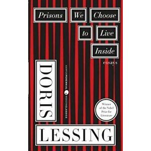 Prisons We Choose to Live Inside, Paperback - Doris Lessing imagine